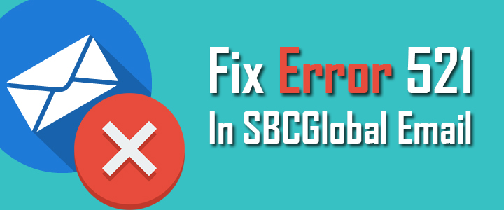 How to Fix Error 521 in SBCGlobal Email
