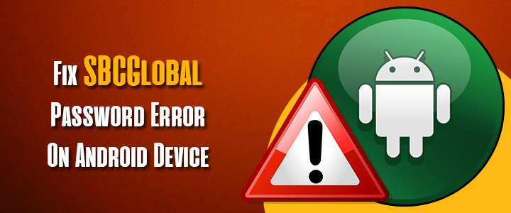 How to Fix SBCGlobal Password Error On Android